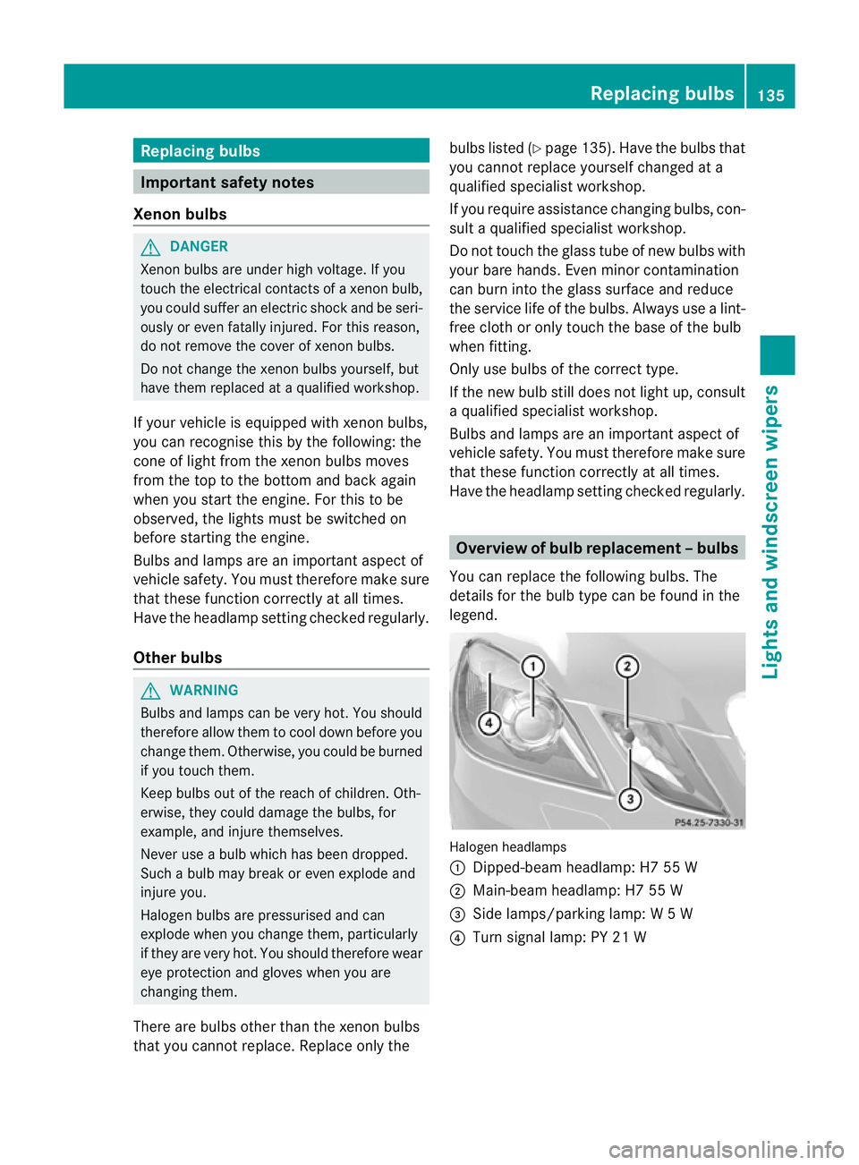 MERCEDES-BENZ E-CLASS ESTATE 2012 Owners Manual Replacing bulbs
Important safety notes
Xenon bulbs G
DANGER
Xeno nbulbs are unde rhigh voltage. If you
touch the electrical contacts of a xenon bulb,
you could suffe ranelectric shoc kand be seri-
ous MERCEDES-BENZ E-CLASS ESTATE 2012 Owners Manual Replacing bulbs
Important safety notes
Xenon bulbs G
DANGER
Xeno nbulbs are unde rhigh voltage. If you
touch the electrical contacts of a xenon bulb,
you could suffe ranelectric shoc kand be seri-
ous