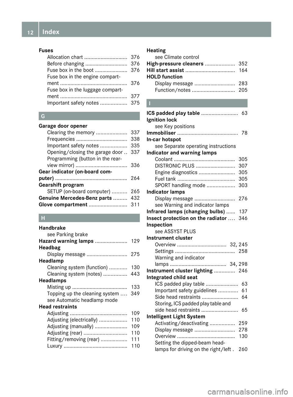 MERCEDES-BENZ E-CLASS ESTATE 2012 User Guide Fuses
Allocatio nchart ............................. 376
Before changing ............................. 376
Fuse box in the boot ......................376
Fuse box in the engine compart-
ment ......... MERCEDES-BENZ E-CLASS ESTATE 2012 User Guide Fuses
Allocatio nchart ............................. 376
Before changing ............................. 376
Fuse box in the boot ......................376
Fuse box in the engine compart-
ment .........