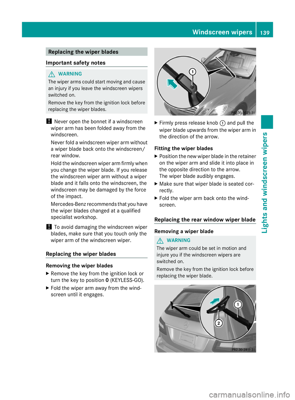 MERCEDES-BENZ E-CLASS ESTATE 2012 Owners Manual Replacing the wiper blades
Important safety notes G
WARNING
The wiper arms could star tmoving and cause
an injury if you leave the windscreen wipers
switched on.
Remove the key from the ignition lock MERCEDES-BENZ E-CLASS ESTATE 2012 Owners Manual Replacing the wiper blades
Important safety notes G
WARNING
The wiper arms could star tmoving and cause
an injury if you leave the windscreen wipers
switched on.
Remove the key from the ignition lock