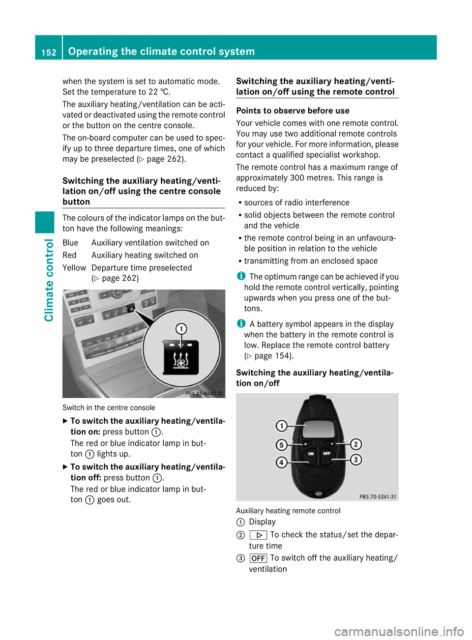 MERCEDES-BENZ E-CLASS ESTATE 2012 Owners Manual when the system is set to automatic mode.
Set the temperature to 22 †.
The auxiliary heating/ventilatio ncan be acti-
vated or deactivated using the remote control
or the button on the centre consol MERCEDES-BENZ E-CLASS ESTATE 2012 Owners Manual when the system is set to automatic mode.
Set the temperature to 22 †.
The auxiliary heating/ventilatio ncan be acti-
vated or deactivated using the remote control
or the button on the centre consol