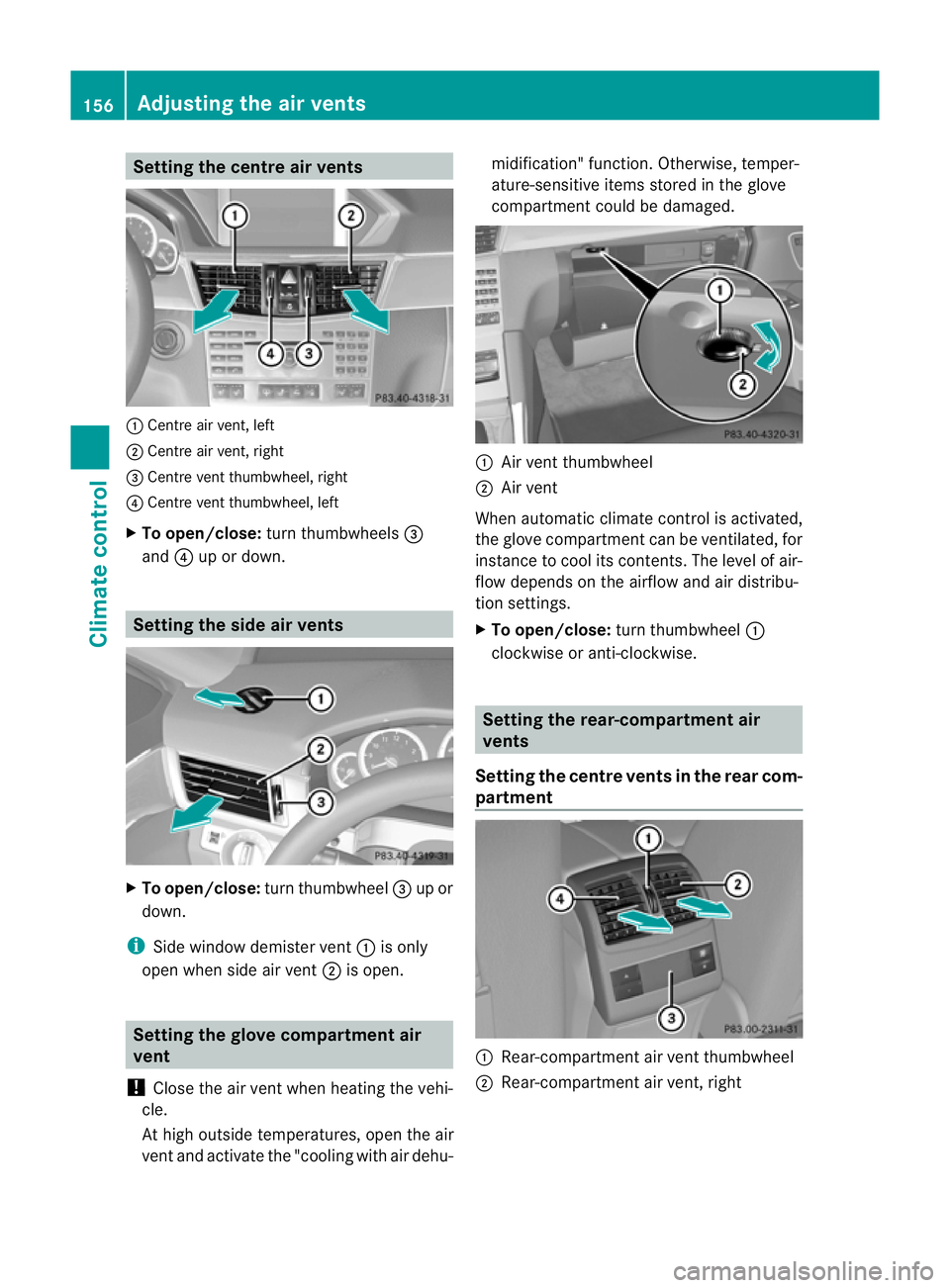 MERCEDES-BENZ E-CLASS ESTATE 2012 Owners Manual Setting the centre air vents
:
Centre air vent, left
; Centre air vent, right
= Centre vent thumbwheel, right
? Centre vent thumbwheel, left
X To open/close: turn thumbwheels =
and ?up or down. Settin MERCEDES-BENZ E-CLASS ESTATE 2012 Owners Manual Setting the centre air vents
:
Centre air vent, left
; Centre air vent, right
= Centre vent thumbwheel, right
? Centre vent thumbwheel, left
X To open/close: turn thumbwheels =
and ?up or down. Settin