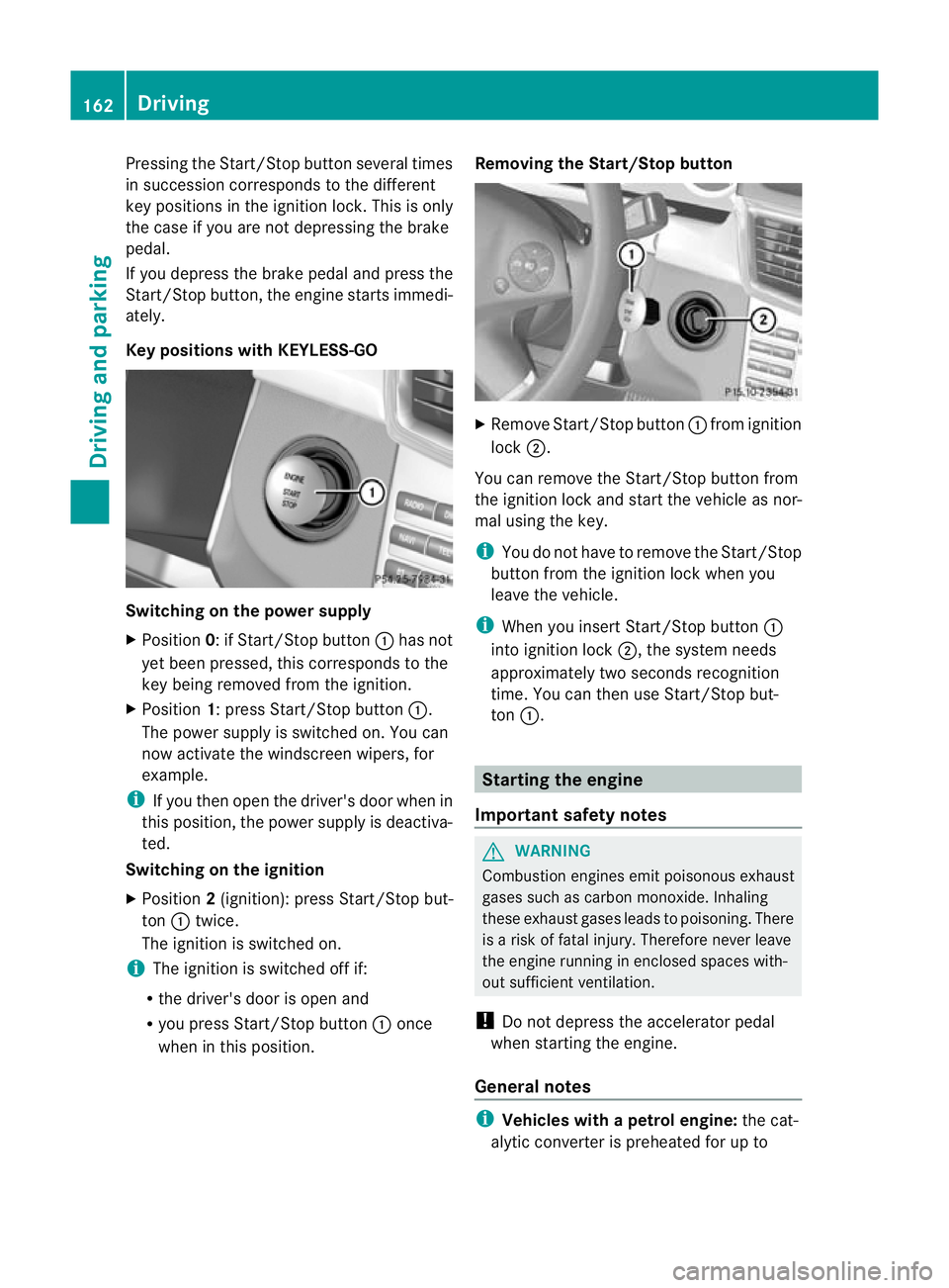 MERCEDES-BENZ E-CLASS ESTATE 2012 Owners Manual Pressing the Start/Stop button several times
in succession corresponds to the different
key positions in the ignition lock. This is only
the case if you are not depressing the brake
pedal.
If you depr MERCEDES-BENZ E-CLASS ESTATE 2012 Owners Manual Pressing the Start/Stop button several times
in succession corresponds to the different
key positions in the ignition lock. This is only
the case if you are not depressing the brake
pedal.
If you depr