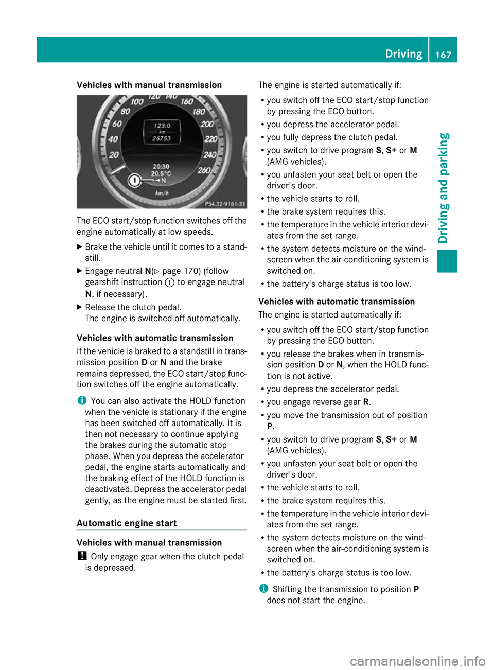 MERCEDES-BENZ E-CLASS ESTATE 2012 Owners Manual Vehicles with manual transmission
The ECO start/stop function switches off the
engine automatically at low speeds.
X Brake the vehicle until it comes to a stand-
still.
X Engage neutral N(Ypage 170) ( MERCEDES-BENZ E-CLASS ESTATE 2012 Owners Manual Vehicles with manual transmission
The ECO start/stop function switches off the
engine automatically at low speeds.
X Brake the vehicle until it comes to a stand-
still.
X Engage neutral N(Ypage 170) (