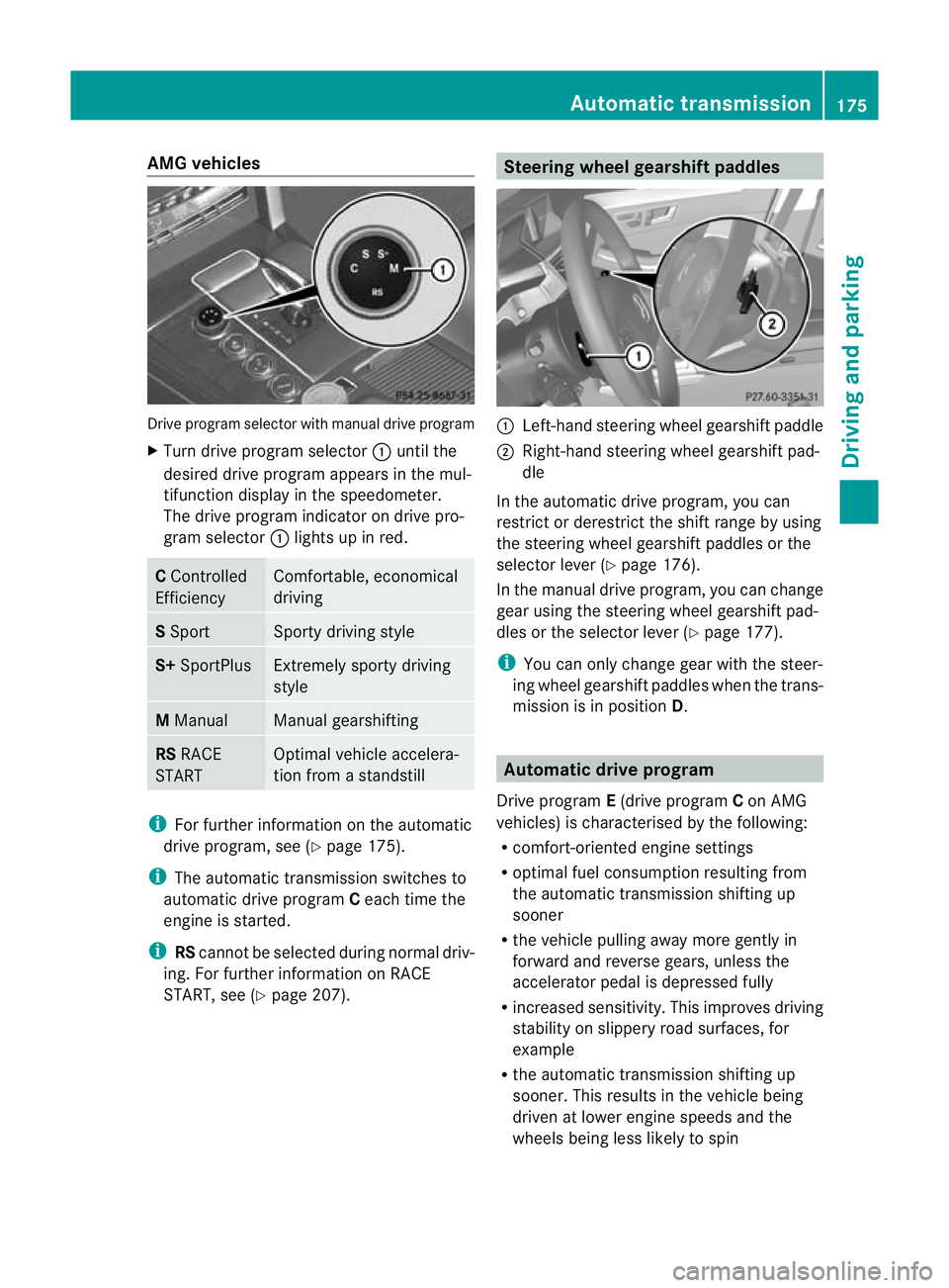 MERCEDES-BENZ E-CLASS ESTATE 2012 Owners Manual AMG vehicles
Drive progra
mselector with manual drive program
X Turn drive program selector :until the
desired drive program appears in the mul-
tifunction display in the speedometer.
The drive progra MERCEDES-BENZ E-CLASS ESTATE 2012 Owners Manual AMG vehicles
Drive progra
mselector with manual drive program
X Turn drive program selector :until the
desired drive program appears in the mul-
tifunction display in the speedometer.
The drive progra