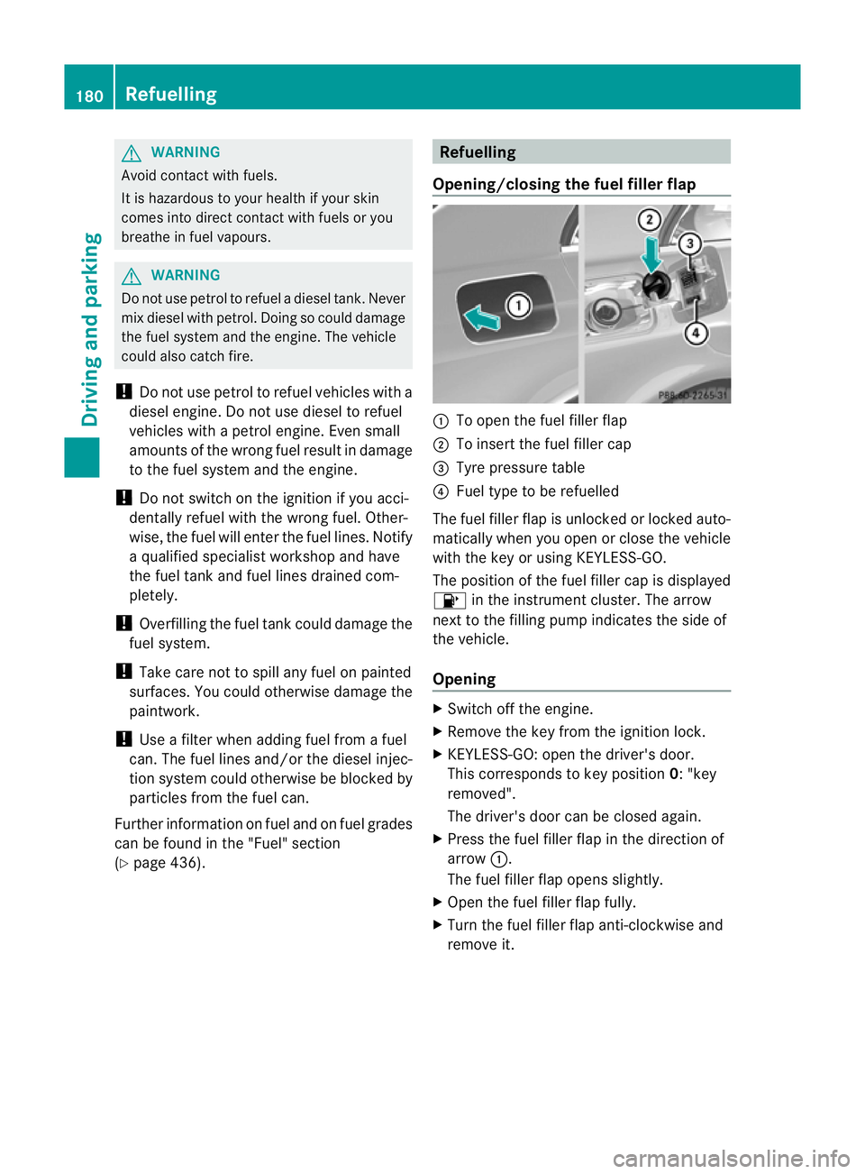 MERCEDES-BENZ E-CLASS ESTATE 2012 Owners Manual G
WARNING
Avoid contact with fuels.
It is hazardous to yourh ealth if your skin
comes into direct contact with fuels or you
breathe in fuel vapours. G
WARNING
Do not use petrol to refuel a diesel tank MERCEDES-BENZ E-CLASS ESTATE 2012 Owners Manual G
WARNING
Avoid contact with fuels.
It is hazardous to yourh ealth if your skin
comes into direct contact with fuels or you
breathe in fuel vapours. G
WARNING
Do not use petrol to refuel a diesel tank