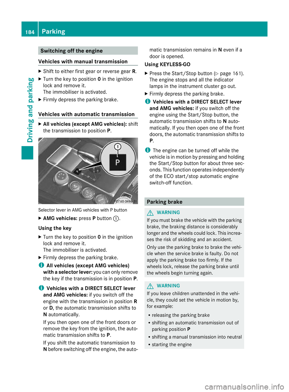 MERCEDES-BENZ E-CLASS ESTATE 2012 Owners Manual Switching off the engine
Vehicles with manual transmission X
Shift to either first gear or reverse gear R.
X Turn the key to position 0in the ignition
lock and remove it.
The immobiliser is activated. MERCEDES-BENZ E-CLASS ESTATE 2012 Owners Manual Switching off the engine
Vehicles with manual transmission X
Shift to either first gear or reverse gear R.
X Turn the key to position 0in the ignition
lock and remove it.
The immobiliser is activated.