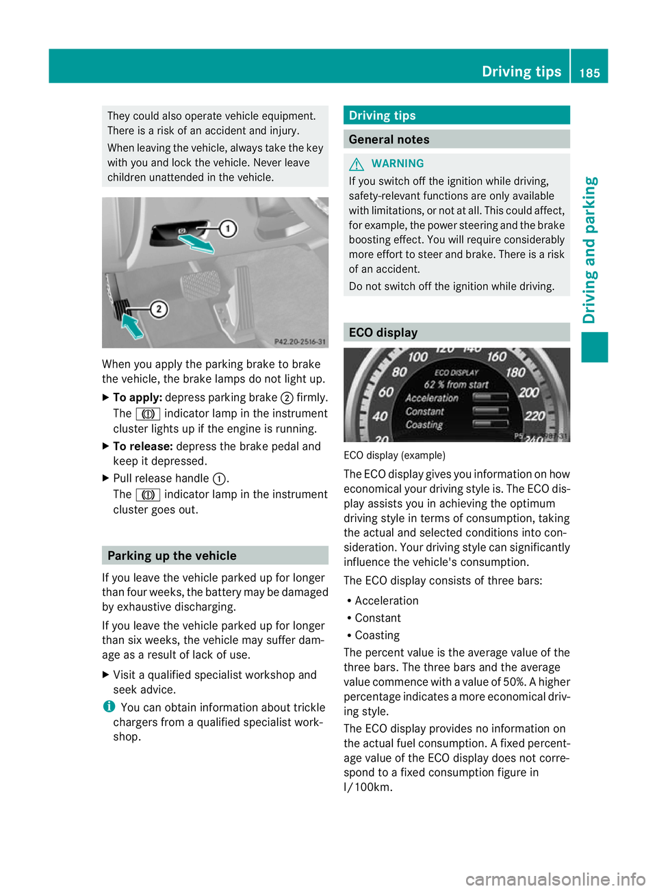 MERCEDES-BENZ E-CLASS ESTATE 2012 Owners Manual They could also operate vehicle equipment.
There is a risk of an accident and injury.
When leaving the vehicle, always take the key
with you and lock the vehicle. Never leave
children unattended in th MERCEDES-BENZ E-CLASS ESTATE 2012 Owners Manual They could also operate vehicle equipment.
There is a risk of an accident and injury.
When leaving the vehicle, always take the key
with you and lock the vehicle. Never leave
children unattended in th