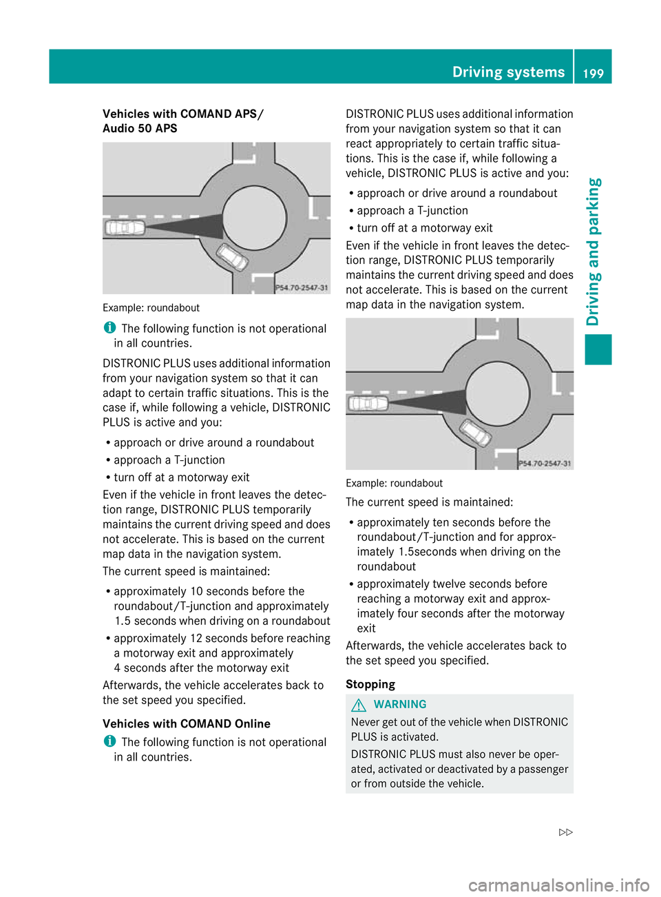 MERCEDES-BENZ E-CLASS ESTATE 2012 Owners Manual Vehicles with COMAND APS/
Audio 50 APS
Example
:roundabout
i The following function is not operational
in all countries.
DISTRONIC PLUS uses additional information
from your navigation system so that MERCEDES-BENZ E-CLASS ESTATE 2012 Owners Manual Vehicles with COMAND APS/
Audio 50 APS
Example
:roundabout
i The following function is not operational
in all countries.
DISTRONIC PLUS uses additional information
from your navigation system so that