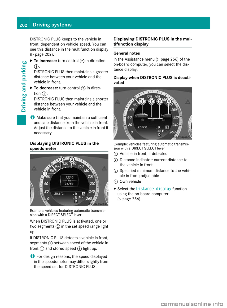 MERCEDES-BENZ E-CLASS ESTATE 2012 Owners Manual DISTRONIC PLUS keeps to the vehicle in
front, dependent on vehicle speed. You can
see this distance in the multifunctio
ndisplay
(Y page 202).
X To increase: turn control;in direction
=.
DISTRONIC PLU MERCEDES-BENZ E-CLASS ESTATE 2012 Owners Manual DISTRONIC PLUS keeps to the vehicle in
front, dependent on vehicle speed. You can
see this distance in the multifunctio
ndisplay
(Y page 202).
X To increase: turn control;in direction
=.
DISTRONIC PLU