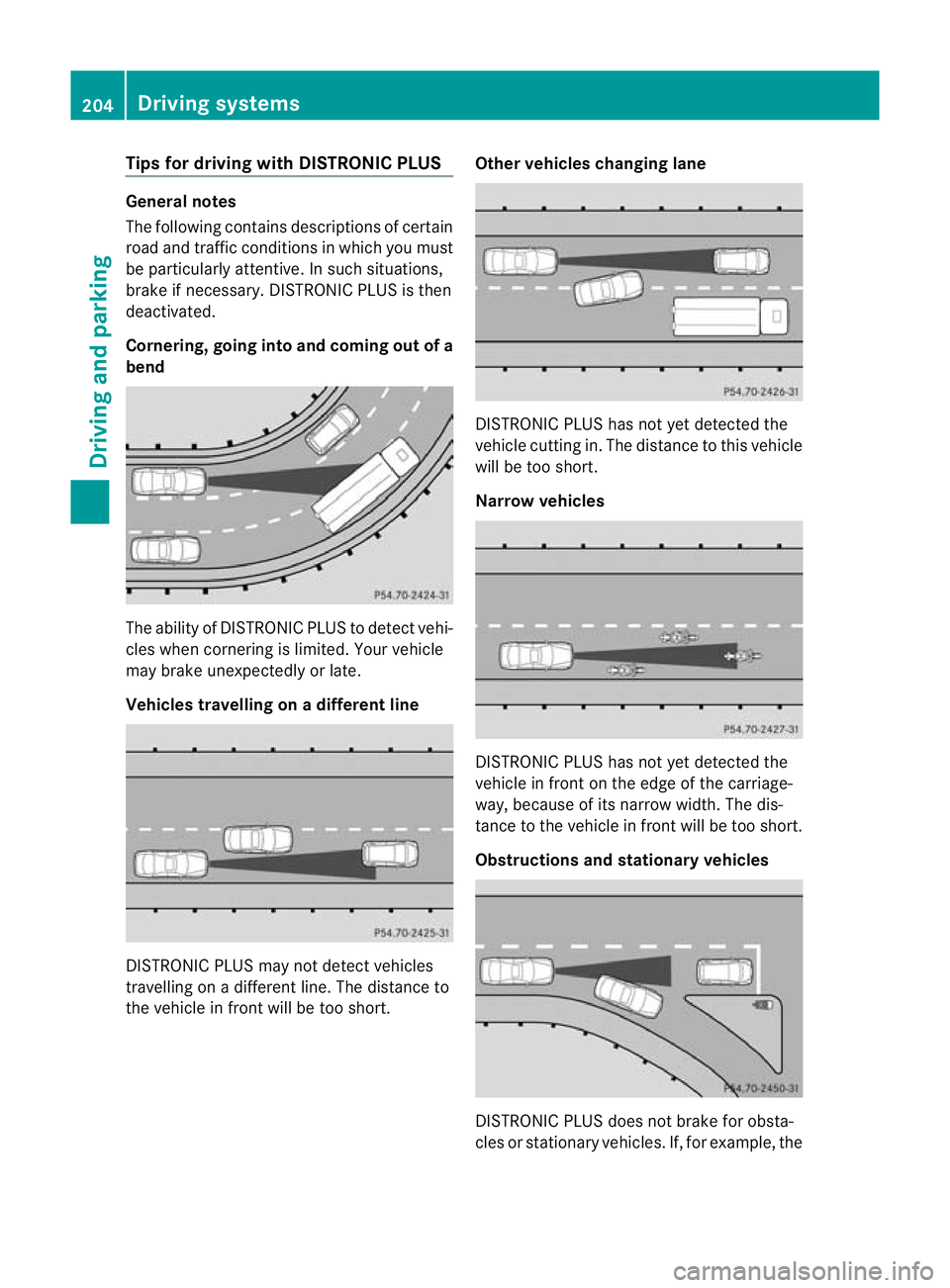 MERCEDES-BENZ E-CLASS ESTATE 2012 Owners Manual Tips fo
rdriving with DISTRONIC PLUS General notes
The following contains descriptions of certain
road and traffi
cconditions in which you must
be particularly attentive. In such situations,
brake if MERCEDES-BENZ E-CLASS ESTATE 2012 Owners Manual Tips fo
rdriving with DISTRONIC PLUS General notes
The following contains descriptions of certain
road and traffi
cconditions in which you must
be particularly attentive. In such situations,
brake if