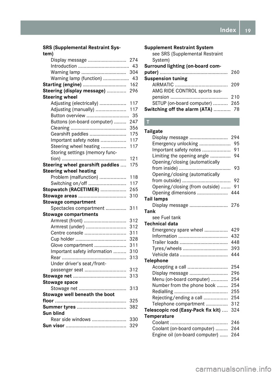 MERCEDES-BENZ E-CLASS ESTATE 2012 Owners Manual SRS (Supplemental Restraint Sys-
tem)
Display message ............................ 274
Introduction ..................................... 43
Warning lamp ................................. 304
Warning MERCEDES-BENZ E-CLASS ESTATE 2012 Owners Manual SRS (Supplemental Restraint Sys-
tem)
Display message ............................ 274
Introduction ..................................... 43
Warning lamp ................................. 304
Warning