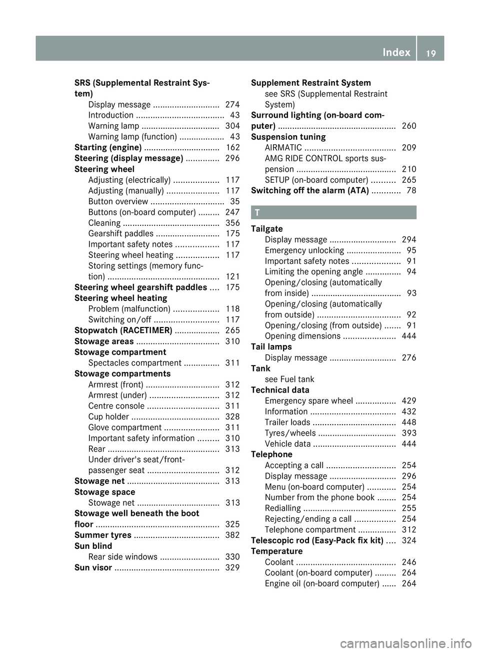 MERCEDES-BENZ E-CLASS ESTATE 2012  Owners Manual SRS (Supplemental Restraint Sys-
tem)
Display message ............................ 274
Introduction ..................................... 43
Warning lamp ................................. 304
Warning 