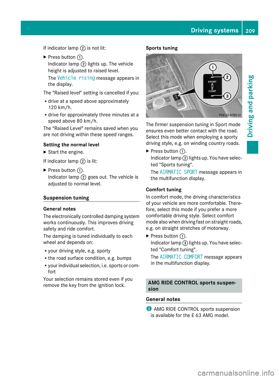 MERCEDES-BENZ E-CLASS ESTATE 2012  Owners Manual If indicator lamp
;is not lit:
X Press button :.
Indicator lamp ;lights up. The vehicle
heighti s adjusted to raised level.
The Vehicle rising message appears in
the display.
The "Raised level"
