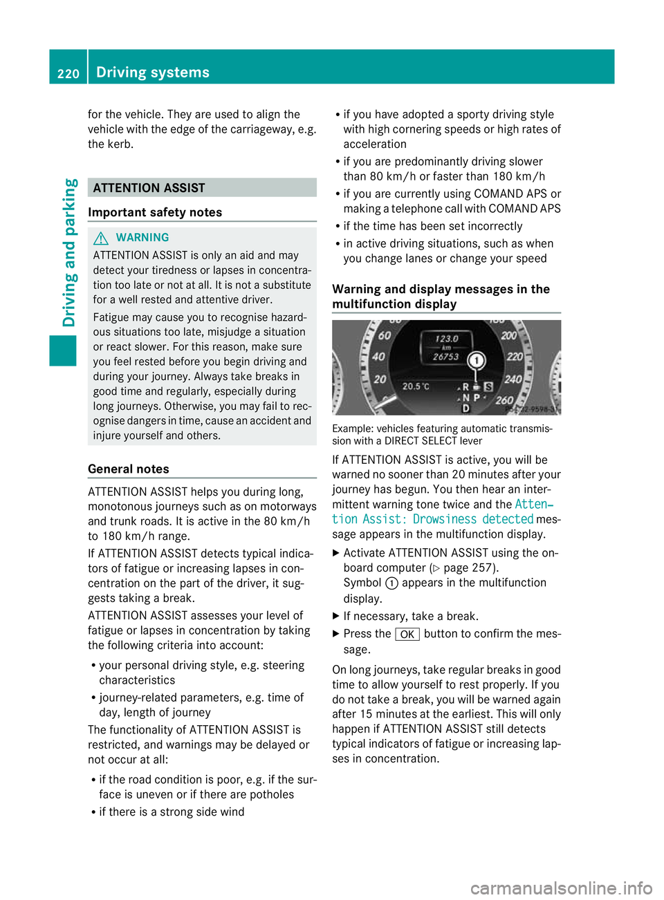 MERCEDES-BENZ E-CLASS ESTATE 2012 Owners Manual for the vehicle. They are used to align the
vehicle with the edge of the carriageway, e.g.
the kerb.
ATTENTIO
NASSIST
Important safety notes G
WARNING
ATTENTION ASSIST is only an aid and may
detect yo MERCEDES-BENZ E-CLASS ESTATE 2012 Owners Manual for the vehicle. They are used to align the
vehicle with the edge of the carriageway, e.g.
the kerb.
ATTENTIO
NASSIST
Important safety notes G
WARNING
ATTENTION ASSIST is only an aid and may
detect yo