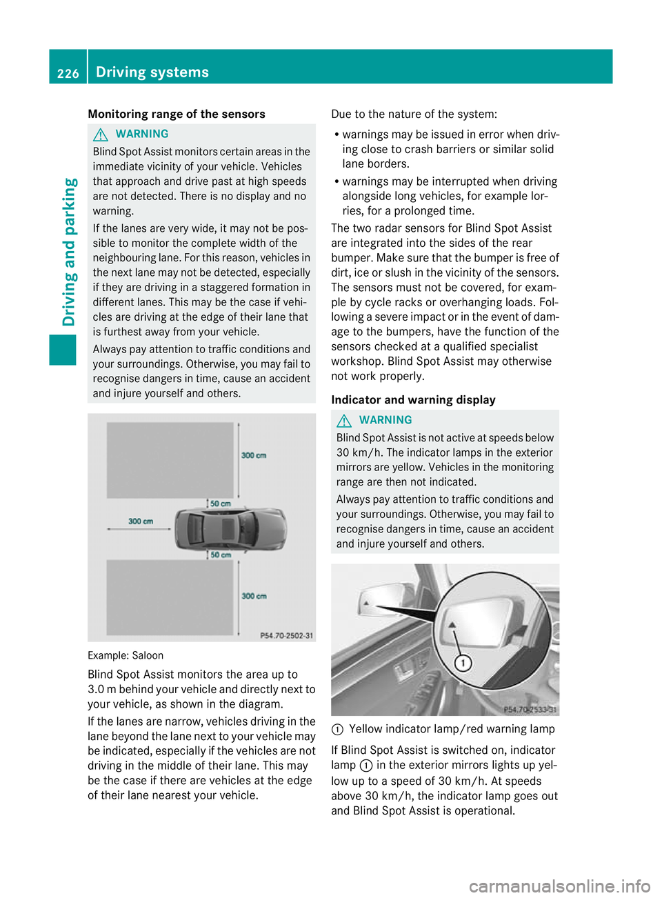 MERCEDES-BENZ E-CLASS ESTATE 2012 Owners Manual Monitoring range of the sensors
G
WARNING
Blind Spot Assist monitors certain areas in the
immediate vicinity of yourv ehicle. Vehicles
that approach and drive past at high speeds
are not detected. The MERCEDES-BENZ E-CLASS ESTATE 2012 Owners Manual Monitoring range of the sensors
G
WARNING
Blind Spot Assist monitors certain areas in the
immediate vicinity of yourv ehicle. Vehicles
that approach and drive past at high speeds
are not detected. The