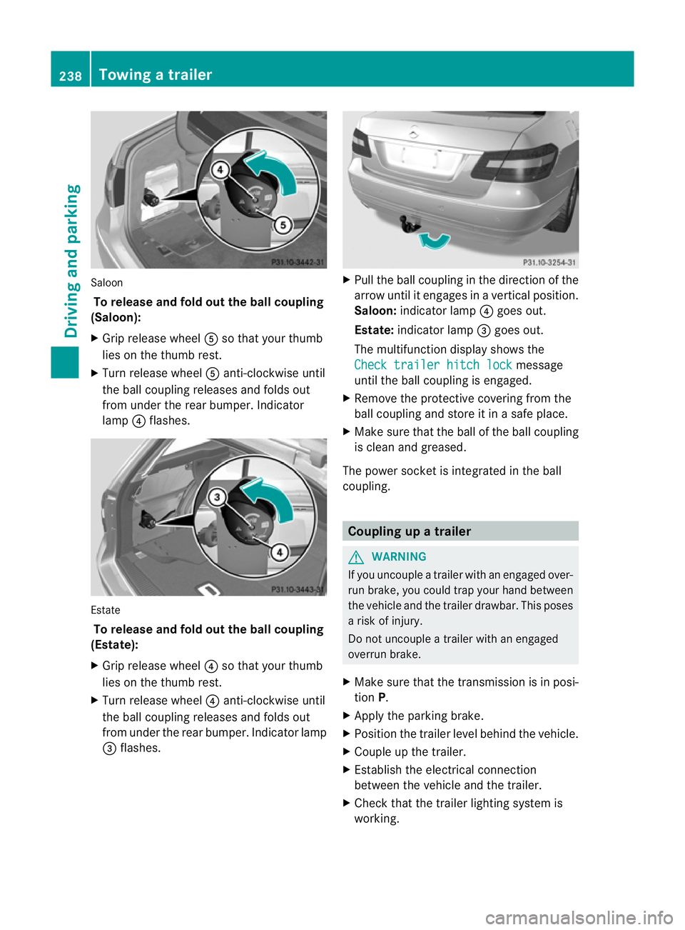 MERCEDES-BENZ E-CLASS ESTATE 2012  Owners Manual Saloon
To release and fol dout the ball coupling
(Saloon):
X Grip release wheel Aso that you rthumb
lies on the thumb rest.
X Turn release wheel Aanti-clockwise until
the ball coupling releases and fo