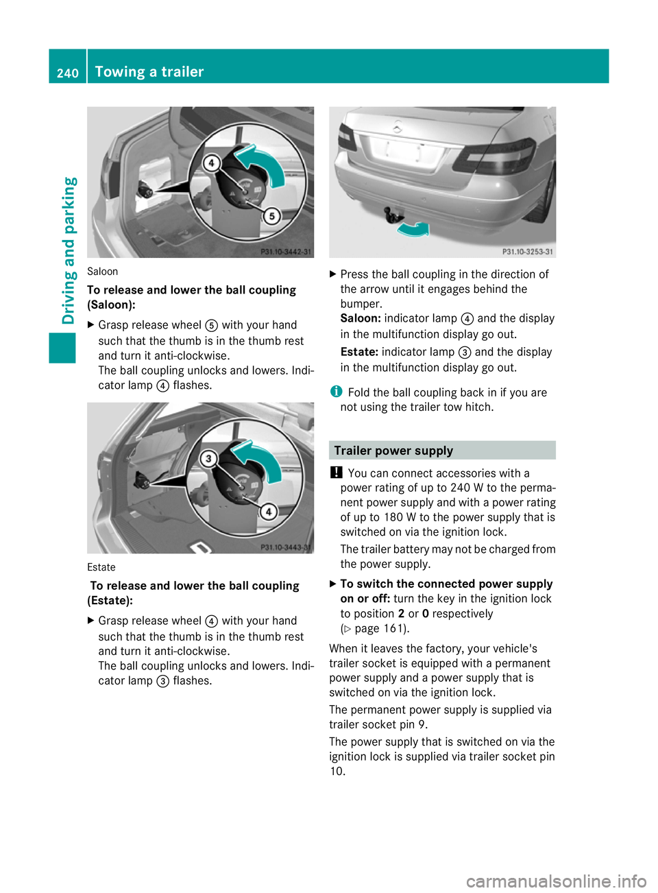 MERCEDES-BENZ E-CLASS ESTATE 2012  Owners Manual Saloon
To release and lowe
rthe ball coupling
(Saloon):
X Grasp release wheel Awith you rhand
such that the thumb is in the thumb rest
and turn it anti-clockwise.
The ball coupling unlocks and lowers.