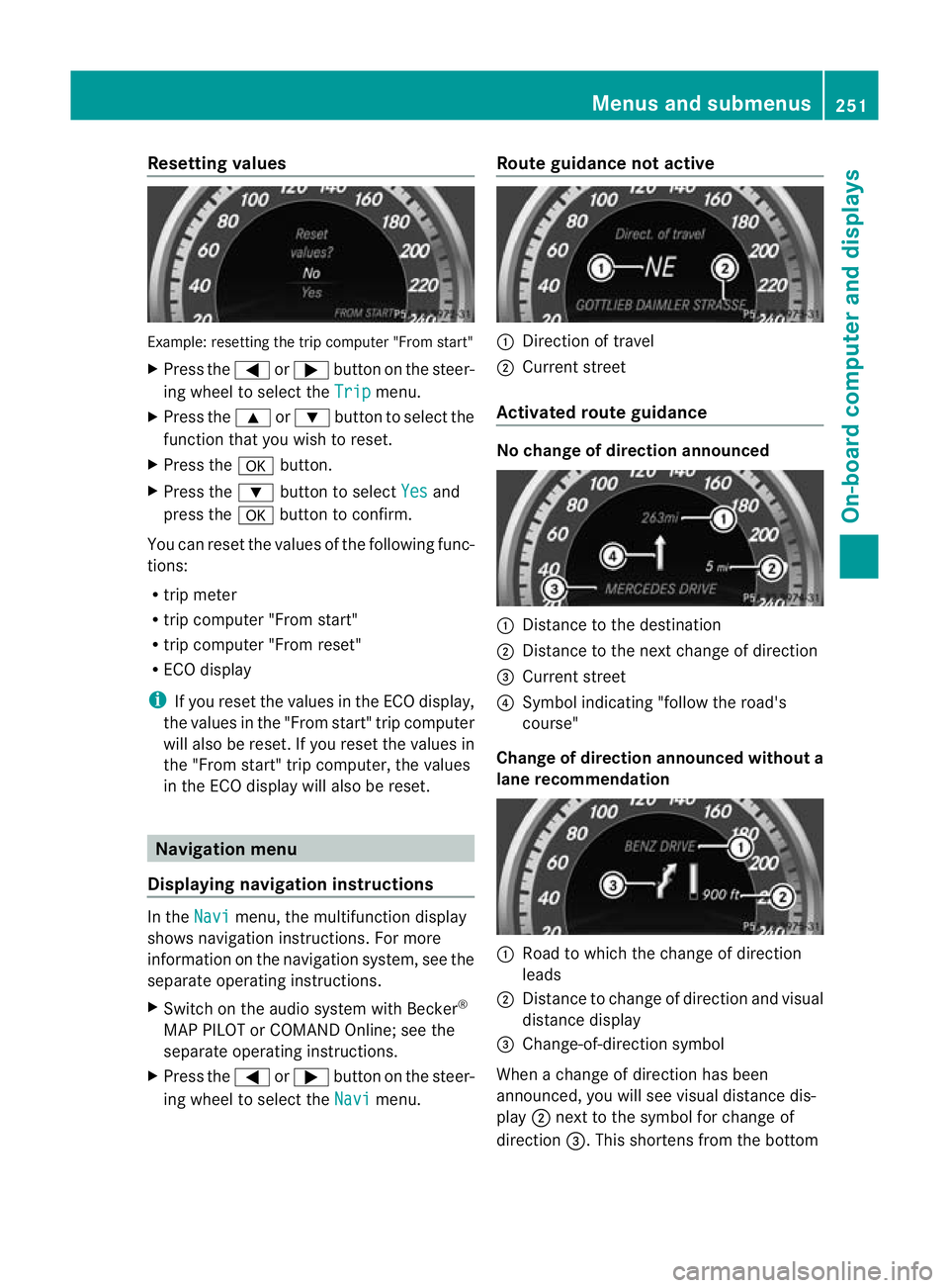 MERCEDES-BENZ E-CLASS ESTATE 2012 Owners Manual Resetting values
Example: resetting the trip computer "From start"
X Press the =or; button on the steer-
ing wheel to select the Trip menu.
X Press the 9or: button to select the
function that MERCEDES-BENZ E-CLASS ESTATE 2012 Owners Manual Resetting values
Example: resetting the trip computer "From start"
X Press the =or; button on the steer-
ing wheel to select the Trip menu.
X Press the 9or: button to select the
function that