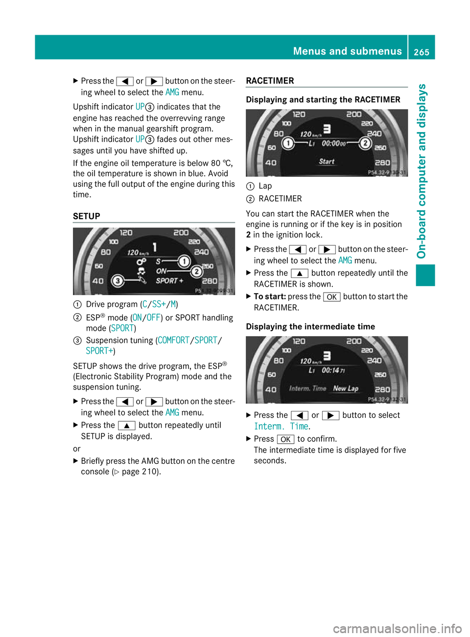 MERCEDES-BENZ E-CLASS ESTATE 2012  Owners Manual X
Press the =or; button on the steer-
ing wheel to select the AMG menu.
Upshift indicator UP =
indicates that the
engine has reached the overrevving range
when in the manual gearshift program.
Upshift