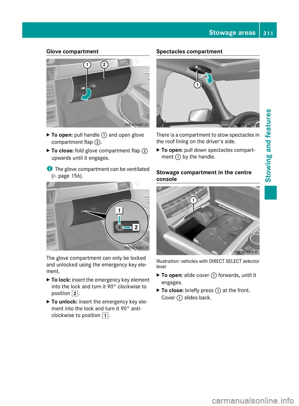 MERCEDES-BENZ E-CLASS ESTATE 2012 Owners Manual Glove compartment
X
To open: pull handle :and open glove
compartment flap ;.
X To close: fold glove compartment flap ;
upwards until it engages.
i The glove compartment can be ventilated
(Y page 156). MERCEDES-BENZ E-CLASS ESTATE 2012 Owners Manual Glove compartment
X
To open: pull handle :and open glove
compartment flap ;.
X To close: fold glove compartment flap ;
upwards until it engages.
i The glove compartment can be ventilated
(Y page 156).