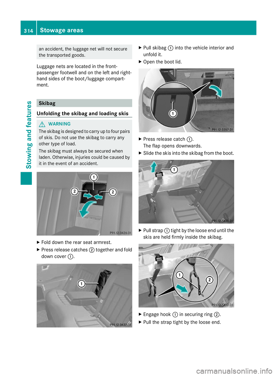 MERCEDES-BENZ E-CLASS ESTATE 2012 Owners Manual an accident, the luggage net will no
tsecure
the transported goods.
Luggage nets are located in the front-
passenger footwell and on the left and right-
hand sides of the boot/luggage compart-
ment. S MERCEDES-BENZ E-CLASS ESTATE 2012 Owners Manual an accident, the luggage net will no
tsecure
the transported goods.
Luggage nets are located in the front-
passenger footwell and on the left and right-
hand sides of the boot/luggage compart-
ment. S