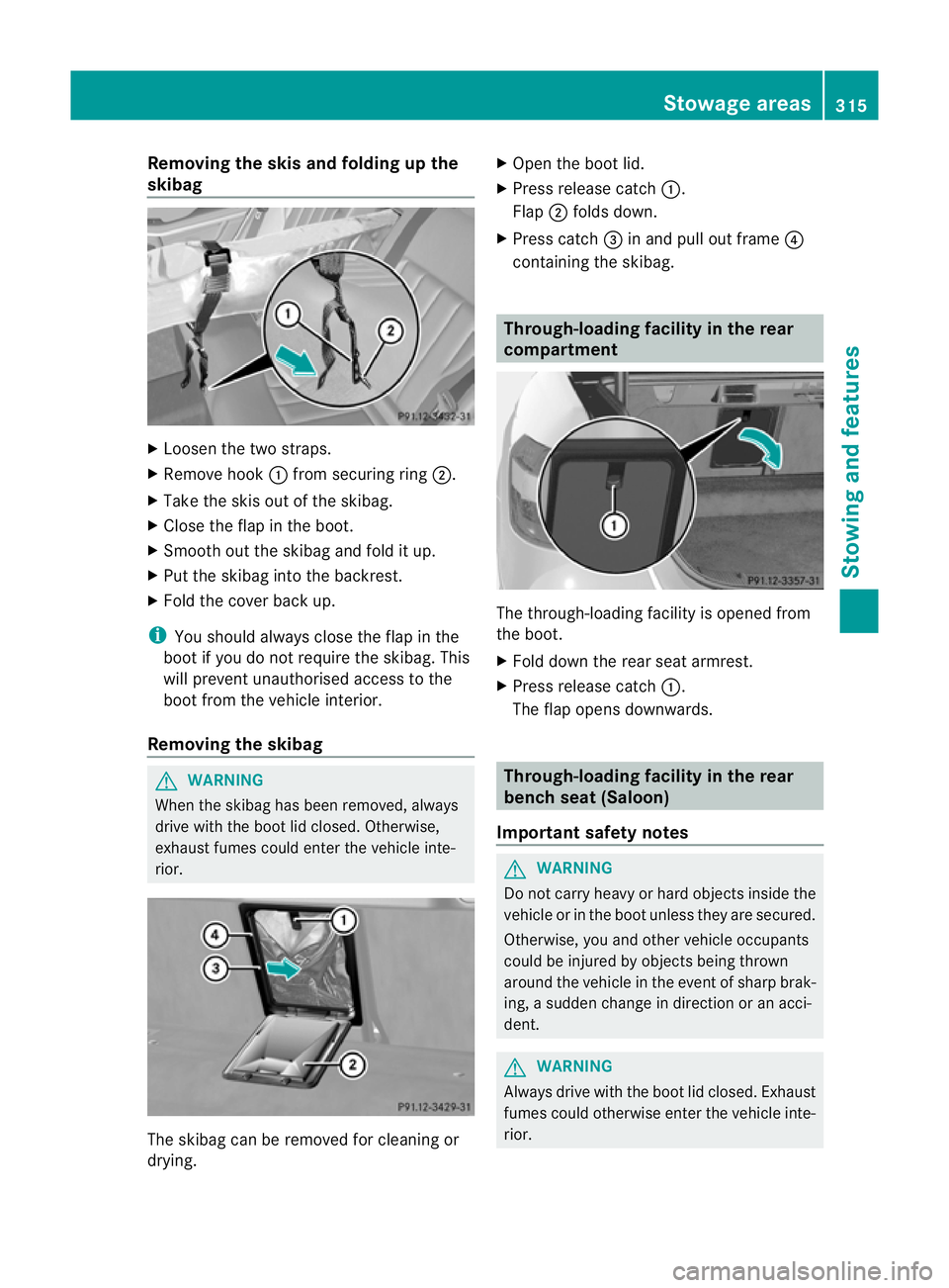 MERCEDES-BENZ E-CLASS ESTATE 2012 Owners Manual Removing the skis and folding up the
skibag
X
Loosen the two straps.
X Remove hook :from securing ring ;.
X Take the skis ou tofthe skibag.
X Close the flap in the boot.
X Smooth out the skibag and fo MERCEDES-BENZ E-CLASS ESTATE 2012 Owners Manual Removing the skis and folding up the
skibag
X
Loosen the two straps.
X Remove hook :from securing ring ;.
X Take the skis ou tofthe skibag.
X Close the flap in the boot.
X Smooth out the skibag and fo
