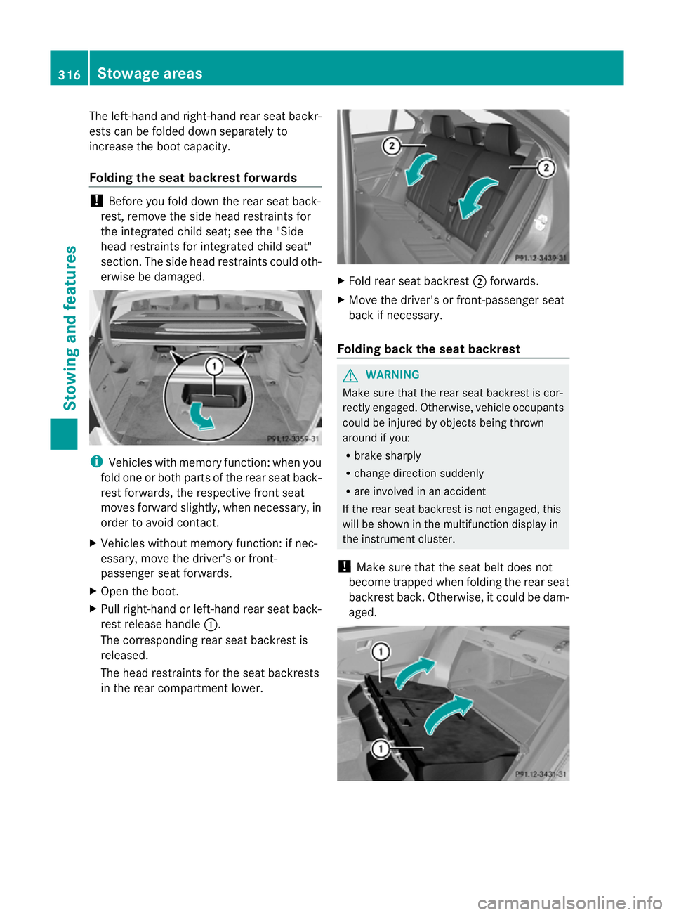 MERCEDES-BENZ E-CLASS ESTATE 2012 Owners Manual The left-hand and right-hand rear seat backr-
ests can be folded down separately to
increase the boot capacity.
Folding the seat backrest forwards
!
Before you fold down the rear seat back-
rest, remo MERCEDES-BENZ E-CLASS ESTATE 2012 Owners Manual The left-hand and right-hand rear seat backr-
ests can be folded down separately to
increase the boot capacity.
Folding the seat backrest forwards
!
Before you fold down the rear seat back-
rest, remo
