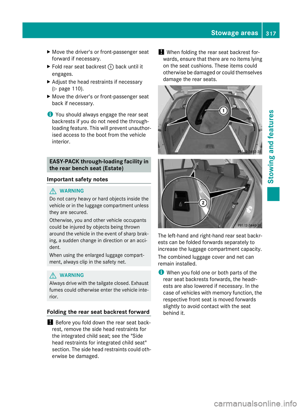 MERCEDES-BENZ E-CLASS ESTATE 2012 Owners Manual X
Move the driver's or front-passenger seat
forward if necessary.
X Fold rear seat backrest :back until it
engages.
X Adjust the head restraints if necessary
(Y page 110).
X Move the driver's MERCEDES-BENZ E-CLASS ESTATE 2012 Owners Manual X
Move the driver's or front-passenger seat
forward if necessary.
X Fold rear seat backrest :back until it
engages.
X Adjust the head restraints if necessary
(Y page 110).
X Move the driver's