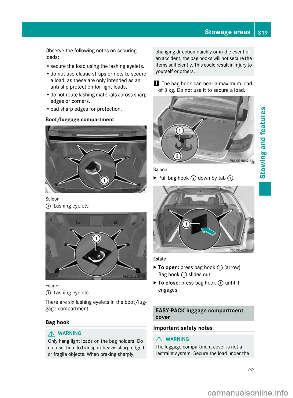 MERCEDES-BENZ E-CLASS ESTATE 2012 Owners Manual Observe the following notes on securing
loads:
R
secure the load using the lashing eyelets.
R do not use elastic straps or nets to secure
a load, as these are only intended as an
anti-slip protection MERCEDES-BENZ E-CLASS ESTATE 2012 Owners Manual Observe the following notes on securing
loads:
R
secure the load using the lashing eyelets.
R do not use elastic straps or nets to secure
a load, as these are only intended as an
anti-slip protection