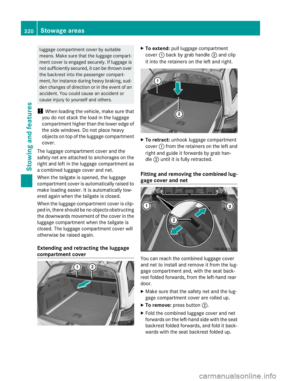 MERCEDES-BENZ E-CLASS ESTATE 2012 Owners Manual luggage compartmen
tcover by suitable
means. Make sure that the luggage compart-
ment cover is engaged securely. If luggage is
not sufficiently secured, it can be thrown over
the backrest into the pas MERCEDES-BENZ E-CLASS ESTATE 2012 Owners Manual luggage compartmen
tcover by suitable
means. Make sure that the luggage compart-
ment cover is engaged securely. If luggage is
not sufficiently secured, it can be thrown over
the backrest into the pas