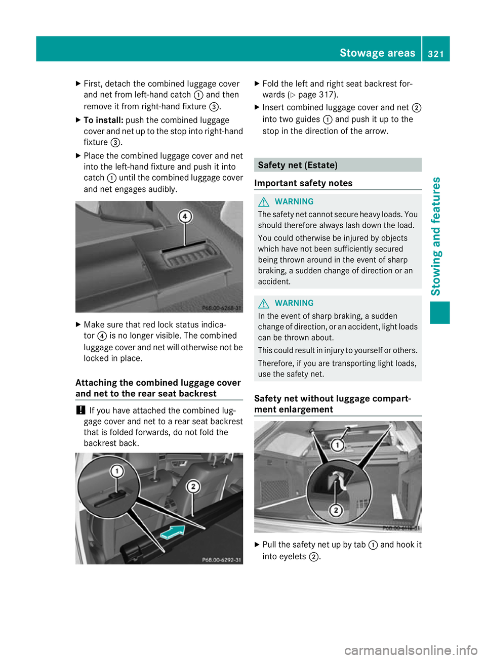 MERCEDES-BENZ E-CLASS ESTATE 2012 Owners Manual X
First, detach the combined luggage cover
and net from left-hand catch :and then
remove it from right-hand fixture =.
X To install: push the combined luggage
cover and net up to the stop into right-h MERCEDES-BENZ E-CLASS ESTATE 2012 Owners Manual X
First, detach the combined luggage cover
and net from left-hand catch :and then
remove it from right-hand fixture =.
X To install: push the combined luggage
cover and net up to the stop into right-h