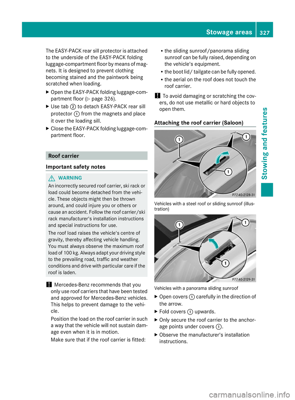 MERCEDES-BENZ E-CLASS ESTATE 2012 Owners Manual The EASY-PACK rear sill protector is attached
to the underside of the EASY-PACK folding
luggage-compartment floor by means of mag-
nets. It is designed to prevent clothing
becoming stained and the pai MERCEDES-BENZ E-CLASS ESTATE 2012 Owners Manual The EASY-PACK rear sill protector is attached
to the underside of the EASY-PACK folding
luggage-compartment floor by means of mag-
nets. It is designed to prevent clothing
becoming stained and the pai