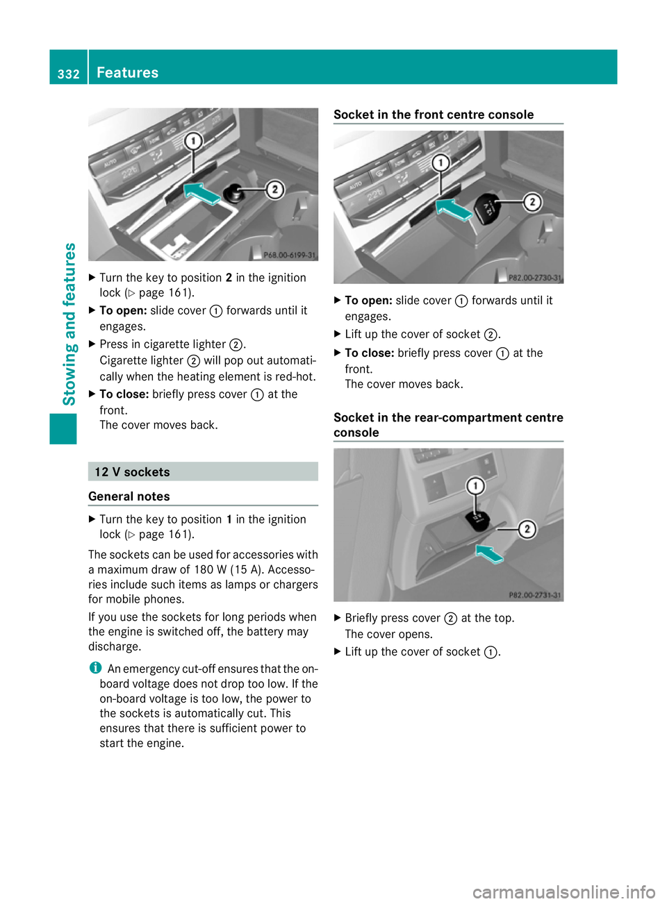 MERCEDES-BENZ E-CLASS ESTATE 2012 Owners Manual X
Turn the key to position 2in the ignition
lock (Y page 161).
X To open: slide cover :forwards until it
engages.
X Press in cigarette lighter ;.
Cigarette lighter ;will pop out automati-
cally when t MERCEDES-BENZ E-CLASS ESTATE 2012 Owners Manual X
Turn the key to position 2in the ignition
lock (Y page 161).
X To open: slide cover :forwards until it
engages.
X Press in cigarette lighter ;.
Cigarette lighter ;will pop out automati-
cally when t