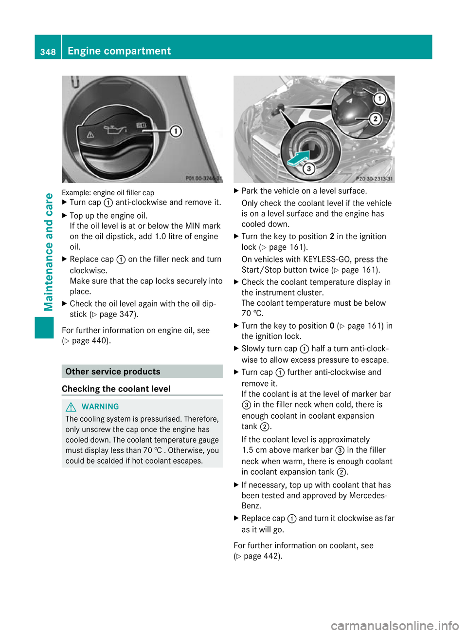 MERCEDES-BENZ E-CLASS ESTATE 2012  Owners Manual Example: engine oil fille
rcap
X Turn cap :anti-clockwise and remove it.
X Top up the engine oil.
If the oil level is at or below the MIN mark
on the oil dipstick, add 1. 0litre of engine
oil.
X Repla