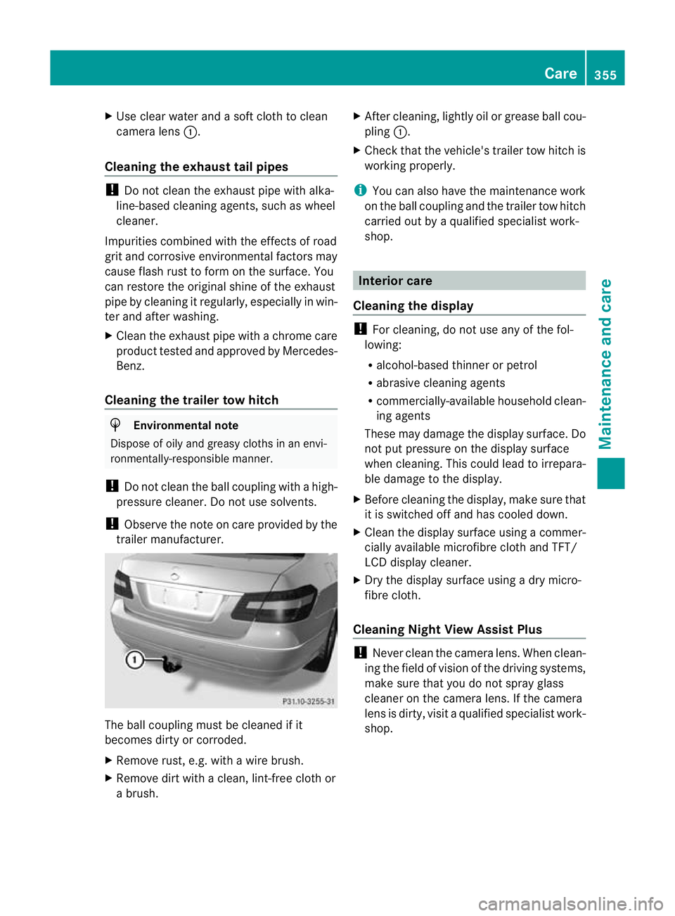 MERCEDES-BENZ E-CLASS ESTATE 2012 Owners Manual X
Use clear water and a soft cloth to clean
camera lens :.
Cleaning the exhaust tail pipes !
Do not clean the exhaust pipe with alka-
line-based cleaning agents, such as wheel
cleaner.
Impurities comb MERCEDES-BENZ E-CLASS ESTATE 2012 Owners Manual X
Use clear water and a soft cloth to clean
camera lens :.
Cleaning the exhaust tail pipes !
Do not clean the exhaust pipe with alka-
line-based cleaning agents, such as wheel
cleaner.
Impurities comb