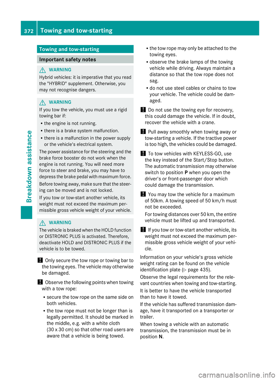 MERCEDES-BENZ E-CLASS ESTATE 2012 Owners Manual Towing and tow-starting
Important safety notes
G
WARNING
Hybrid vehicles: it is imperative tha tyou read
the "HYBRID" supplement. Otherwise, you
may not recognise dangers. G
WARNING
If you tow MERCEDES-BENZ E-CLASS ESTATE 2012 Owners Manual Towing and tow-starting
Important safety notes
G
WARNING
Hybrid vehicles: it is imperative tha tyou read
the "HYBRID" supplement. Otherwise, you
may not recognise dangers. G
WARNING
If you tow