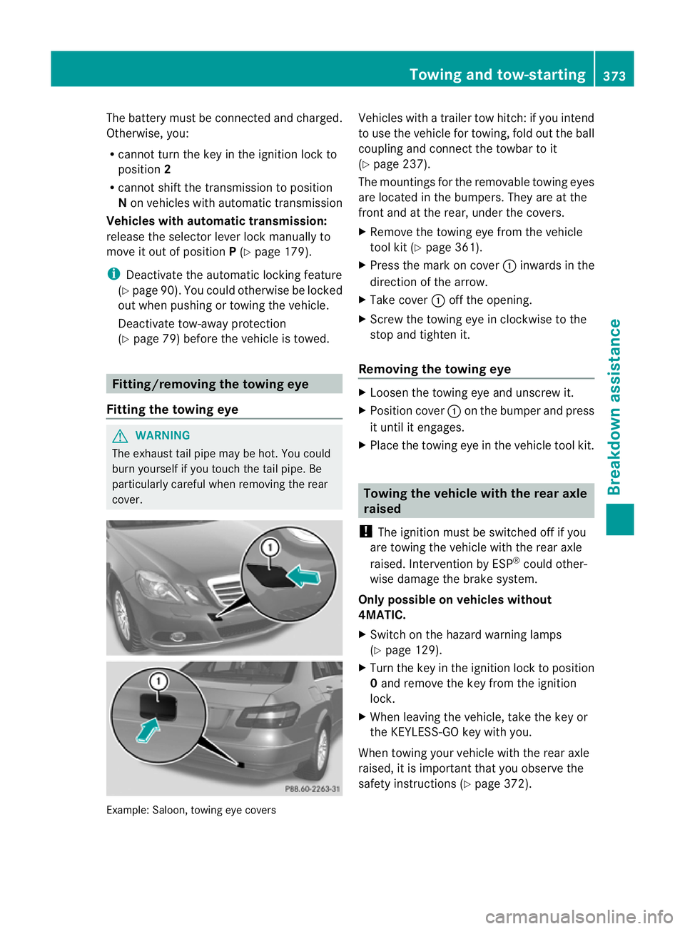 MERCEDES-BENZ E-CLASS ESTATE 2012 Owners Manual The battery must be connected and charged.
Otherwise, you:
R
cannot turn the key in the ignition lock to
position 2
R cannot shift the transmission to position
N on vehicles with automatic transmissio MERCEDES-BENZ E-CLASS ESTATE 2012 Owners Manual The battery must be connected and charged.
Otherwise, you:
R
cannot turn the key in the ignition lock to
position 2
R cannot shift the transmission to position
N on vehicles with automatic transmissio