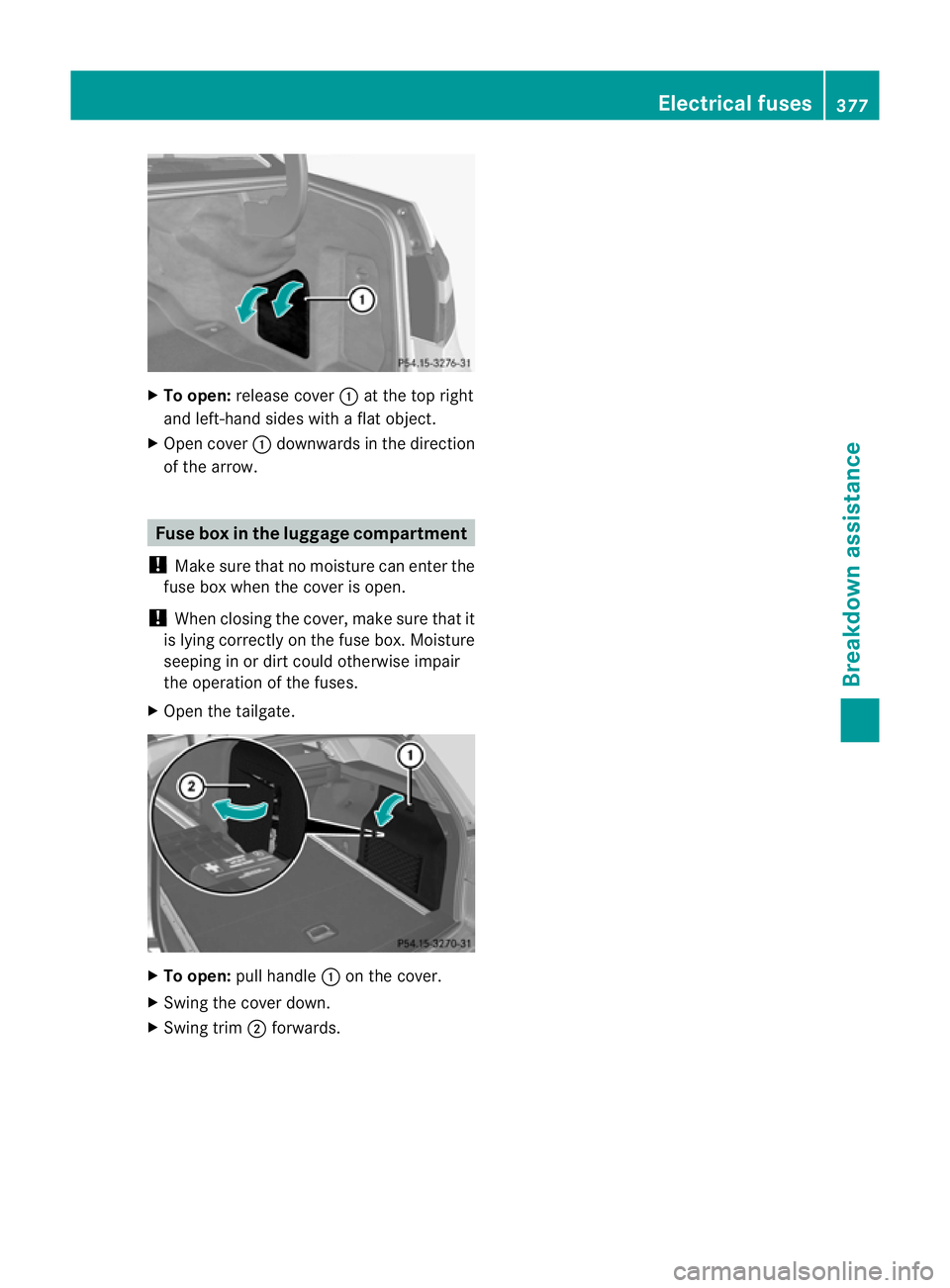 MERCEDES-BENZ E-CLASS ESTATE 2012 Owners Manual X
To open: release cover :at the top right
and left-hand sides with a fla tobject.
X Open cover :downwards in the direction
of the arrow. Fuse box in the luggage compartment
! Make sure that no moistu MERCEDES-BENZ E-CLASS ESTATE 2012 Owners Manual X
To open: release cover :at the top right
and left-hand sides with a fla tobject.
X Open cover :downwards in the direction
of the arrow. Fuse box in the luggage compartment
! Make sure that no moistu
