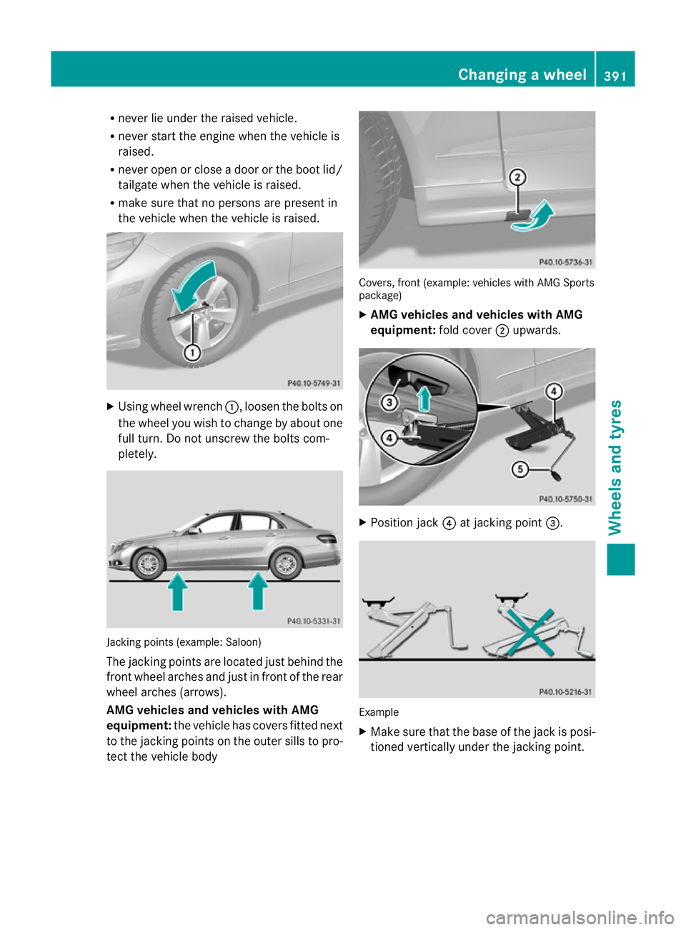 MERCEDES-BENZ E-CLASS ESTATE 2012 Owners Manual R
neve rlie under the raised vehicle.
R never start the engine when the vehicle is
raised.
R never open or close a door or the boot lid/
tailgate when the vehicle is raised.
R make sure that no person MERCEDES-BENZ E-CLASS ESTATE 2012 Owners Manual R
neve rlie under the raised vehicle.
R never start the engine when the vehicle is
raised.
R never open or close a door or the boot lid/
tailgate when the vehicle is raised.
R make sure that no person