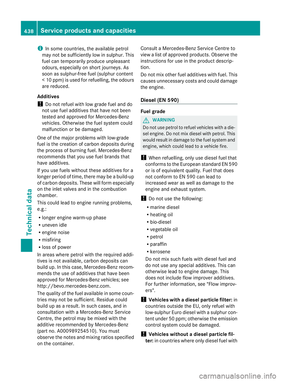 MERCEDES-BENZ E-CLASS ESTATE 2012 Owners Manual i
In some countries, the available petrol
may not be sufficiently low in sulphur. This
fuel can temporarily produce unpleasant
odours, especially on short journeys. As
soon as sulphur-free fuel (sulph MERCEDES-BENZ E-CLASS ESTATE 2012 Owners Manual i
In some countries, the available petrol
may not be sufficiently low in sulphur. This
fuel can temporarily produce unpleasant
odours, especially on short journeys. As
soon as sulphur-free fuel (sulph