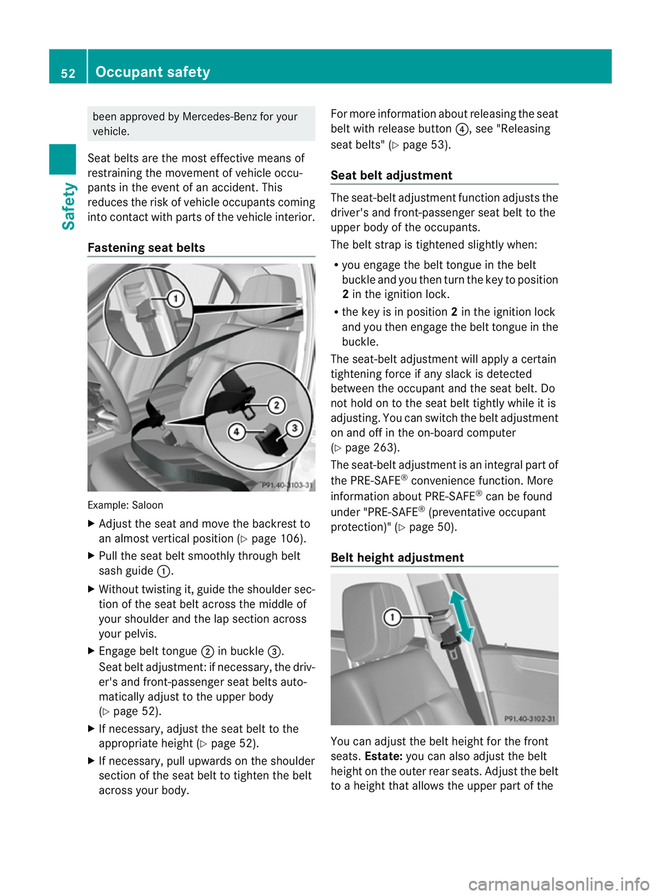 MERCEDES-BENZ E-CLASS ESTATE 2012 Workshop Manual been approved by Mercedes-Benz for your
vehicle.
Seat belts are the most effective means of
restraining the movement of vehicle occu-
pants in the event of an accident. This
reduces the risk of vehicl MERCEDES-BENZ E-CLASS ESTATE 2012 Workshop Manual been approved by Mercedes-Benz for your
vehicle.
Seat belts are the most effective means of
restraining the movement of vehicle occu-
pants in the event of an accident. This
reduces the risk of vehicl