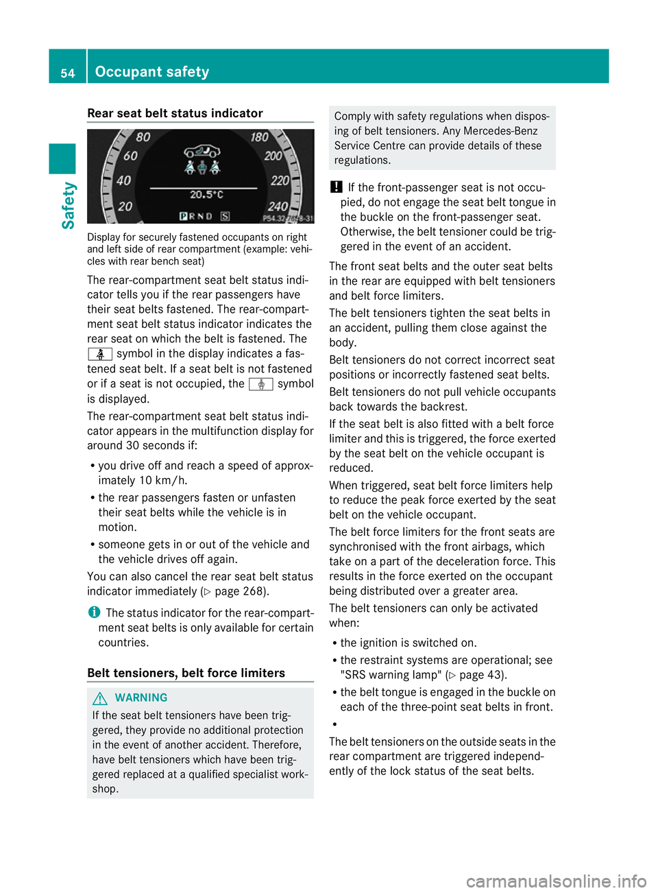 MERCEDES-BENZ E-CLASS ESTATE 2012  Owners Manual Rear seat belt status indicator
Display for securely fastened occupants on right
and left side of rea rcompartmen t(example: vehi-
cles with rear bench seat)
The rear-compartment seat belt status indi