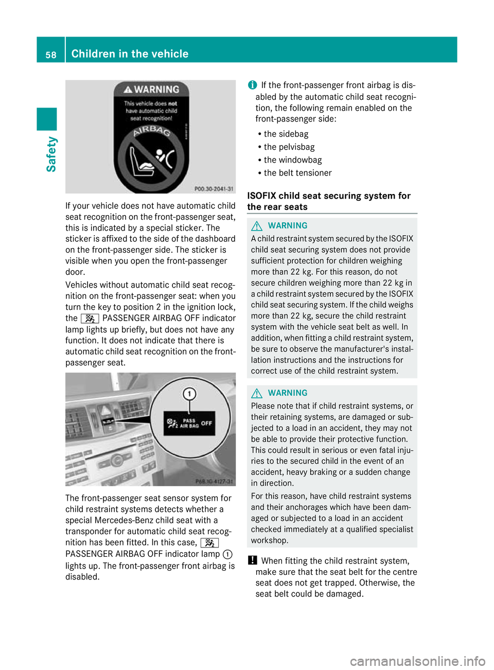 MERCEDES-BENZ E-CLASS ESTATE 2012 Repair Manual If yourv
ehicle does not have automatic child
seat recognition on the front-passenger seat,
this is indicated by a special sticker. The
sticker is affixed to the side of the dashboard
on the front-pas MERCEDES-BENZ E-CLASS ESTATE 2012 Repair Manual If yourv
ehicle does not have automatic child
seat recognition on the front-passenger seat,
this is indicated by a special sticker. The
sticker is affixed to the side of the dashboard
on the front-pas
