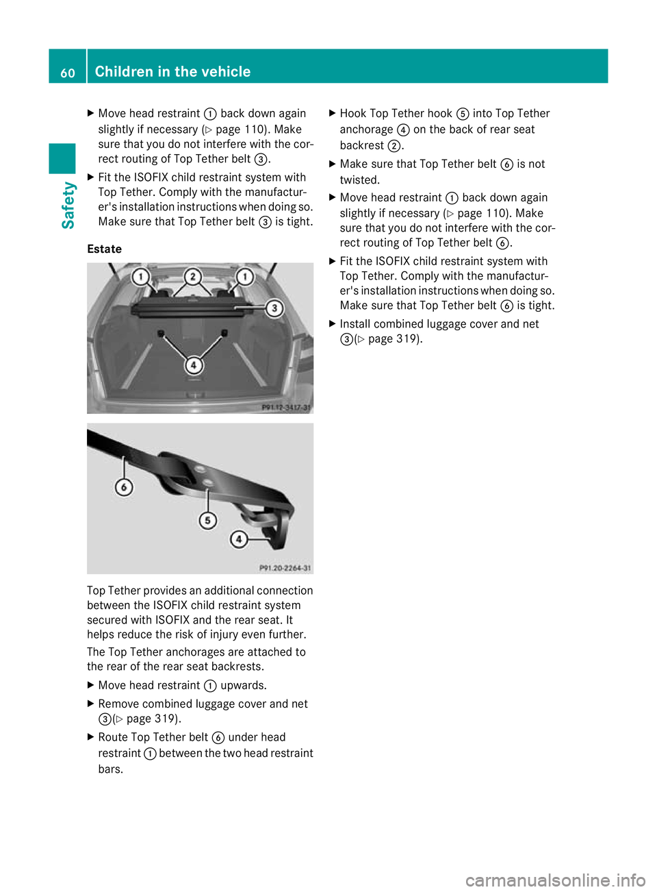 MERCEDES-BENZ E-CLASS ESTATE 2012 Repair Manual X
Move head restraint :back down again
slightly if necessary (Y page 110). Make
sure that you do not interfere with the cor-
rect routing of Top Tether belt =.
X Fit the ISOFIX child restraint system MERCEDES-BENZ E-CLASS ESTATE 2012 Repair Manual X
Move head restraint :back down again
slightly if necessary (Y page 110). Make
sure that you do not interfere with the cor-
rect routing of Top Tether belt =.
X Fit the ISOFIX child restraint system