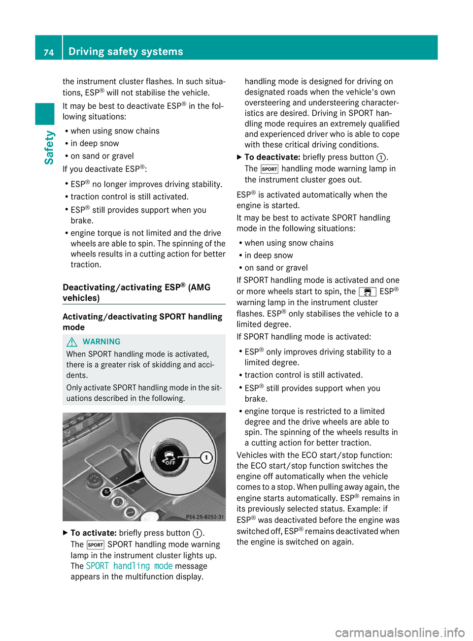 MERCEDES-BENZ E-CLASS ESTATE 2012  Owners Manual the instrument cluste
rflashes. In such situa-
tions, ESP ®
will not stabilise the vehicle.
It may be best to deactivate ESP ®
in the fol-
lowing situations:
R when using snow chains
R in deep snow
