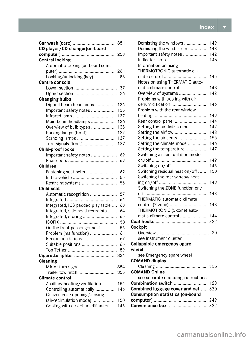MERCEDES-BENZ E-CLASS ESTATE 2012  Owners Manual Car wash (care)
................................. 351
CD player/CD changer(on-board
computer) .......................................... 253
Central locking Automatic locking (on-board com-
puter) ...