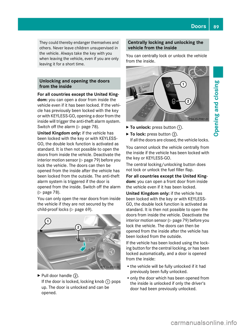MERCEDES-BENZ E-CLASS ESTATE 2012 Owners Manual They could thereby endanger themselves and
others. Never leave children unsupervised in
the vehicle. Always take the key with you
when leaving the vehicle, even if you are only
leaving it for a short MERCEDES-BENZ E-CLASS ESTATE 2012 Owners Manual They could thereby endanger themselves and
others. Never leave children unsupervised in
the vehicle. Always take the key with you
when leaving the vehicle, even if you are only
leaving it for a short