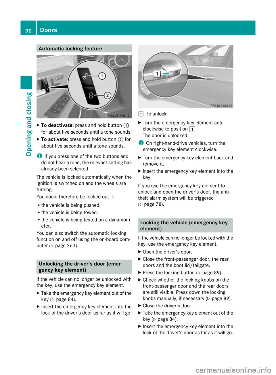 MERCEDES-BENZ E-CLASS ESTATE 2012 Owners Manual Automatic locking feature
X
To deactivate: press and hold button :
for about five seconds until a tone sounds.
X To activate: press and hold button ;for
about five seconds until a tone sounds.
i If yo MERCEDES-BENZ E-CLASS ESTATE 2012 Owners Manual Automatic locking feature
X
To deactivate: press and hold button :
for about five seconds until a tone sounds.
X To activate: press and hold button ;for
about five seconds until a tone sounds.
i If yo