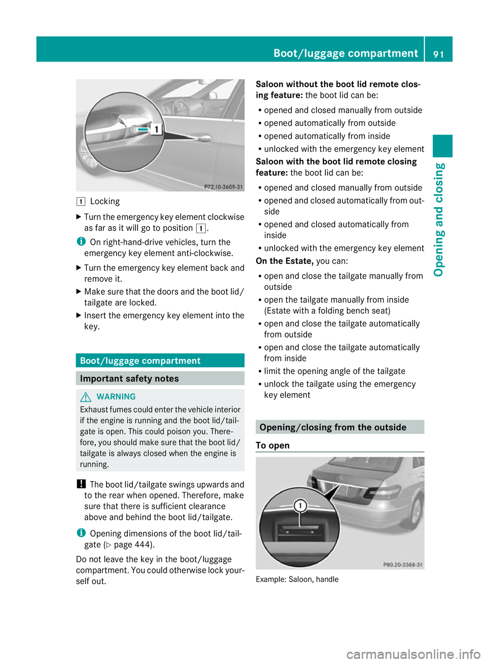 MERCEDES-BENZ E-CLASS ESTATE 2012 Owners Manual 1
Locking
X Turn the emergency key element clockwise
as far as it will go to position 1.
i On right-hand-drive vehicles, turn the
emergency key element anti-clockwise.
X Turn the emergency key element MERCEDES-BENZ E-CLASS ESTATE 2012 Owners Manual 1
Locking
X Turn the emergency key element clockwise
as far as it will go to position 1.
i On right-hand-drive vehicles, turn the
emergency key element anti-clockwise.
X Turn the emergency key element