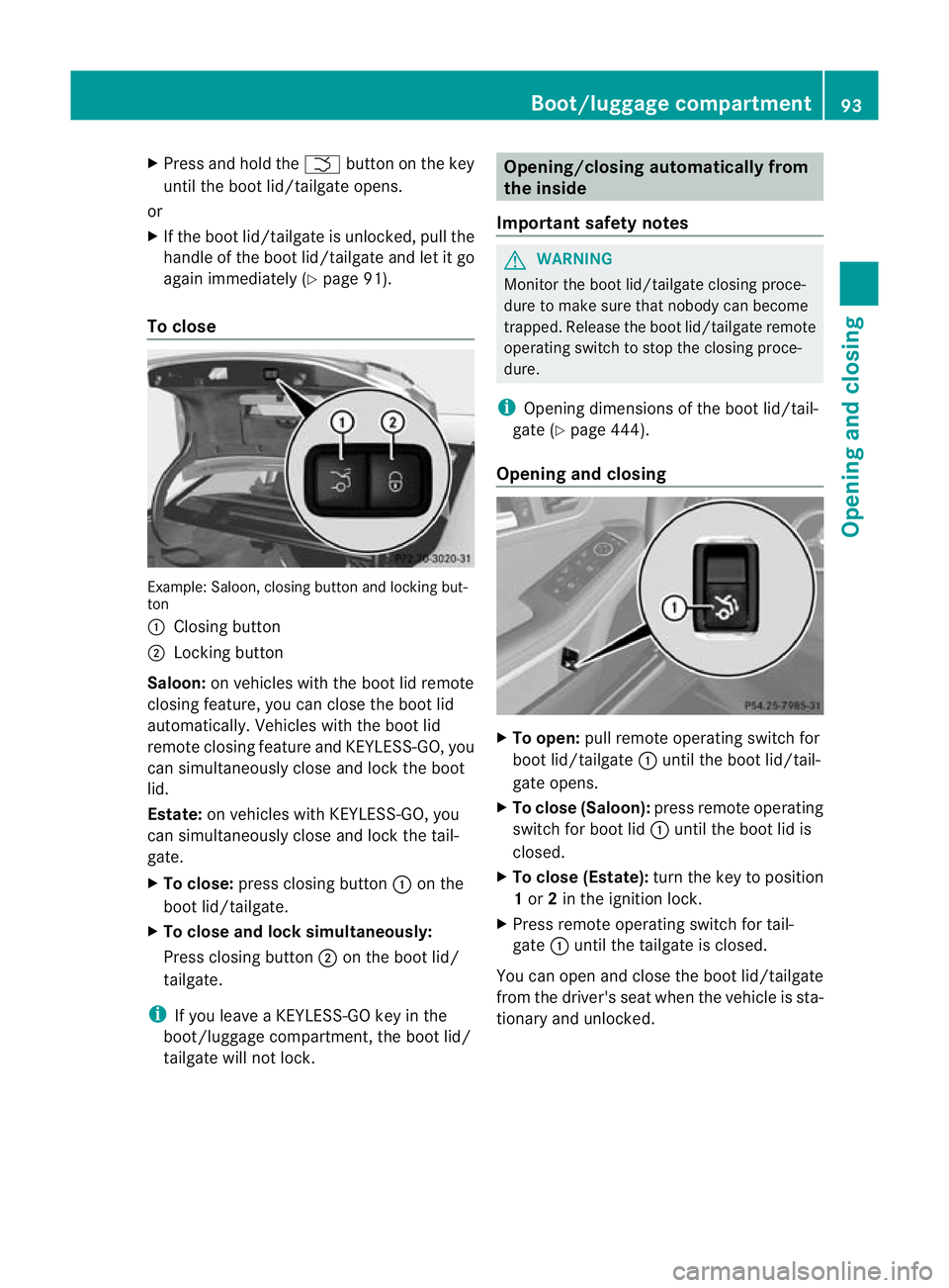 MERCEDES-BENZ E-CLASS ESTATE 2012 Owners Manual X
Press and hold the Fbutton on the key
until the boot lid/tailgate opens.
or
X If the boot lid/tailgate is unlocked, pull the
handle of the boot lid/tailgate and let it go
again immediately (Y page 9 MERCEDES-BENZ E-CLASS ESTATE 2012 Owners Manual X
Press and hold the Fbutton on the key
until the boot lid/tailgate opens.
or
X If the boot lid/tailgate is unlocked, pull the
handle of the boot lid/tailgate and let it go
again immediately (Y page 9